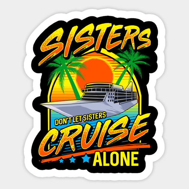 Sisters Don't Let Sisters Cruise Alone Girls Trip Sticker by theperfectpresents